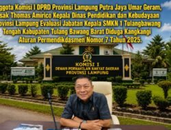 Putra Jaya Umar Desak Evaluasi jabatan Kepsek SMKN 1 Tulang Bawang Tengah diduga kangkangi Aturan Permendikdasmen Nomor 7 Tahun 2025